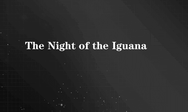 The Night of the Iguana