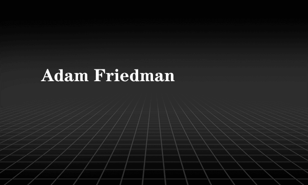 Adam Friedman