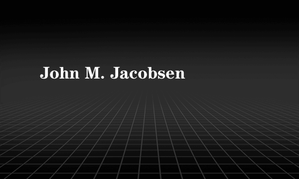 John M. Jacobsen