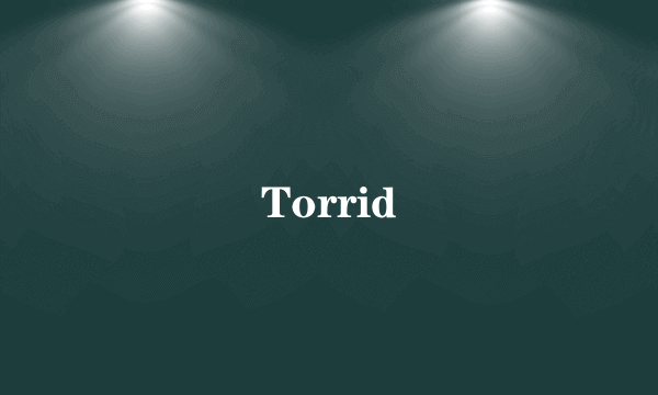 Torrid