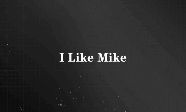 I Like Mike