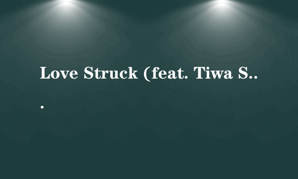 Love Struck (feat. Tiwa Savage & Mr Eazi)