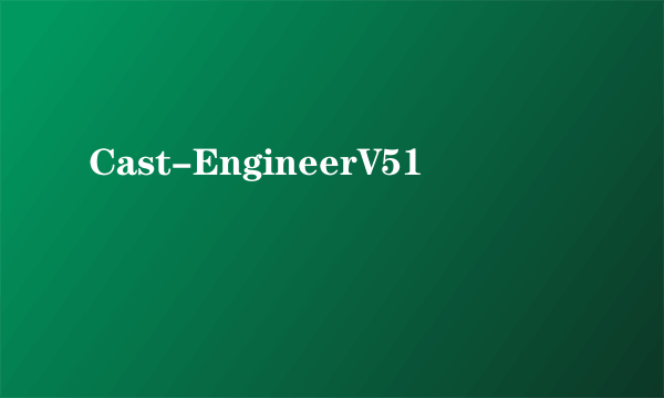 Cast-EngineerV51