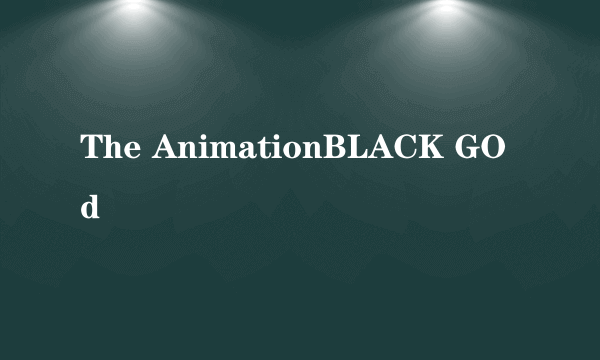 The AnimationBLACK GOd