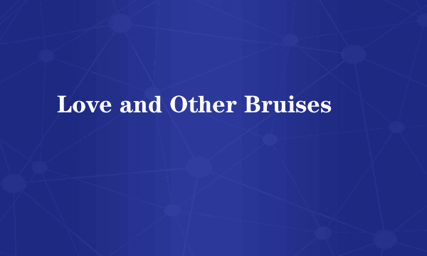 Love and Other Bruises