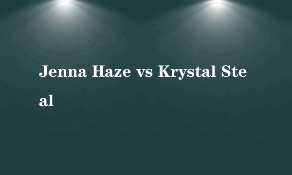 Jenna Haze vs Krystal Steal