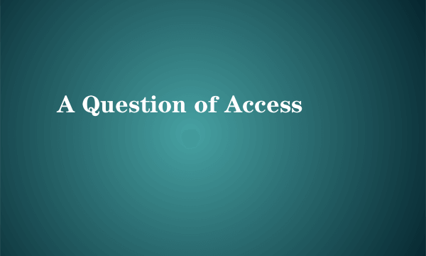 A Question of Access