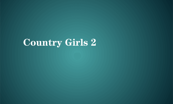 Country Girls 2