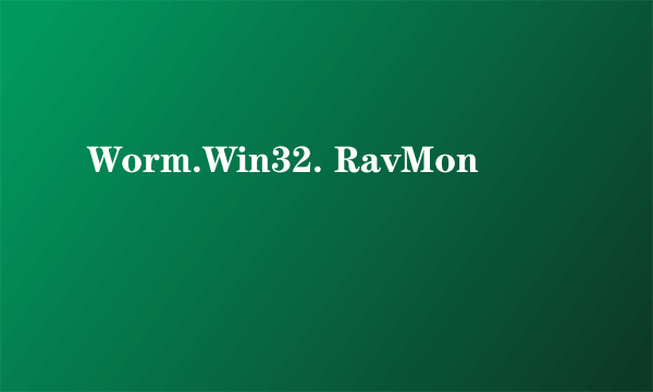 Worm.Win32. RavMon