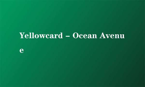 Yellowcard - Ocean Avenue