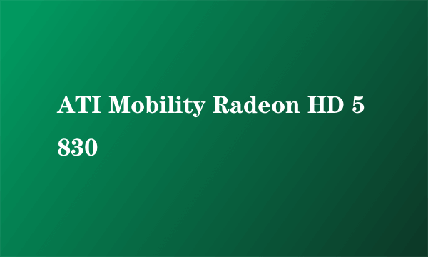 ATI Mobility Radeon HD 5830