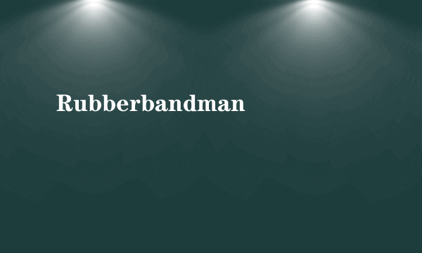 Rubberbandman