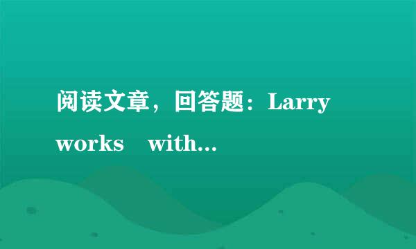 阅读文章，回答题：Larry works with Transport Drivers. Inc. One mornin...