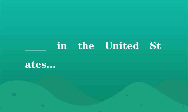 ____ in the United States,...