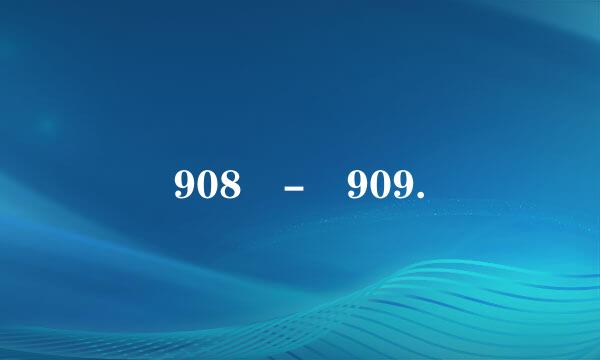 908 - 909.