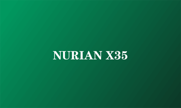 NURIAN X35