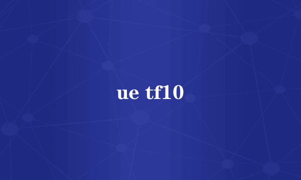 ue tf10