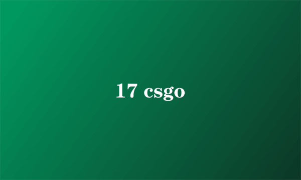 17 csgo