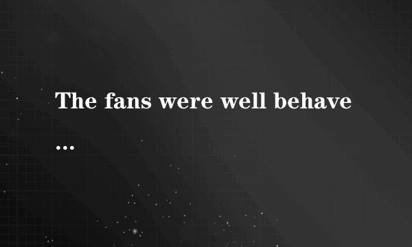 The fans were well behaved and the game was played without _____.[     ]A. action B. accident C. event D. matter